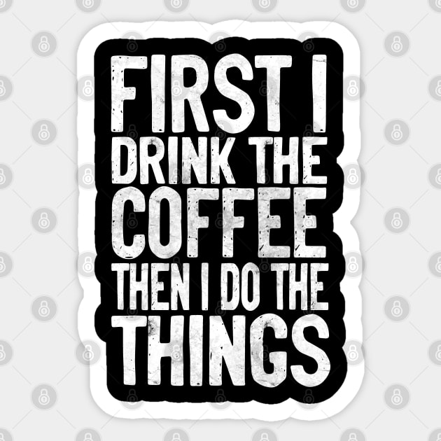 First I Drink The Coffee Then I Do The Things Sticker by VILLAPODCAST